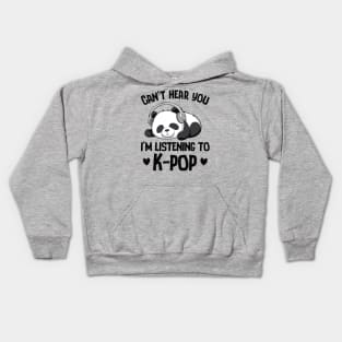 Can't Hear You I'm Listening To K-pop Panda Kpop Merchandise Kids Hoodie